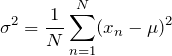 \begin{equation*} \sigma^2=\frac{1}{N}\sum_{n=1}^{N}(x_{n}-\mu)^2 \end{equation*}