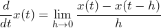 \begin{equation*} \frac{d}{dt}x(t)=\lim_{h\to0}\frac{x(t)-x(t-h)}{h} \end{equation*}