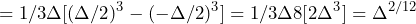 \begin{equation*} =1/3\Delta[(\Delta/2)^3-(-\Delta/2)^3]=1/3\Delta8[2\Delta^3]=\Delta^{2/12} \end{equation*}