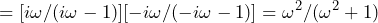 \begin{equation*} =[i\omega/(i\omega-1)][-i\omega/(-i\omega-1)]=\omega^2/(\omega^2+1) \end{equation*}