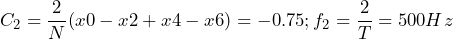 \begin{equation*} C_{2}=\frac{2}{N}(x0-x2+x4-x6)=-0.75; f_{2}=\frac{2}{T}=500Hz \end{equation*}