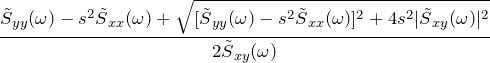 \begin{equation*} \frac{\~{S}_{yy}(\omega)-s^2\~{S}_{xx}(\omega) + \sqrt{[\~{S}_{yy}(\omega)-s^2\~{S}_{xx}(\omega)]^2 + 4s^2|\~{S}_{xy}(\omega)|^2}}{2\~{S}_{xy}(\omega)} \end{equation*}