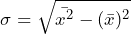 \begin{equation*} \sigma = \sqrt{\bar{x^2} - (\bar{x})^2} \end{equation*}