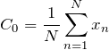 \begin{equation*} C_{0}=\frac{1}{N}\sum_{n=1}^{N}x_{n} \end{equation*}