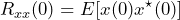 \begin{equation*} R_{xx}(0)=E[x(0)x^{\star}(0)] \end{equation*}