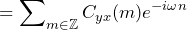 \begin{equation*} =\sum\nolimits_{m\in\mathbb{Z}}C_{yx}(m)e^{-i\omega n} \end{equation*}